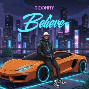 T-Donny – Believe Mp3 Download