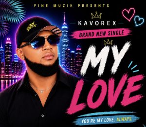 KAVOREX Drops “MY LOVE” — A Massive Afrobeat Upbeat Hit Track